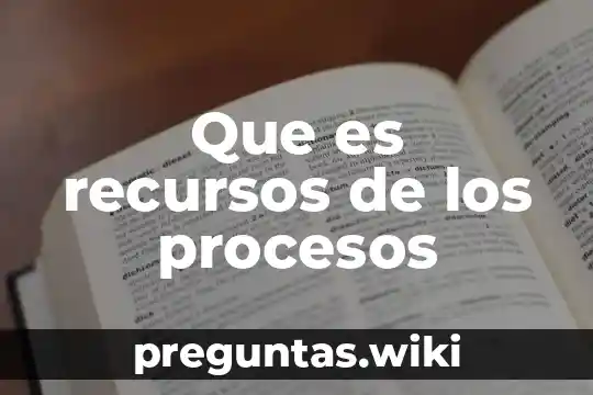 Que es recursos de los procesos