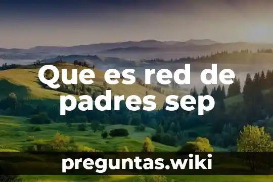 Que es red de padres sep