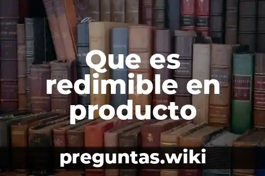 Que es redimible en producto