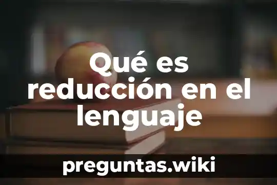 Qué es reducción en el lenguaje