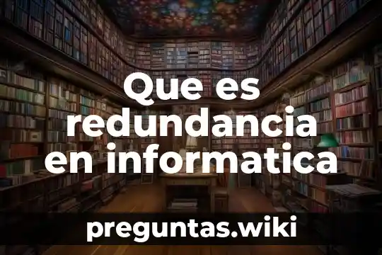 Que es redundancia en informatica