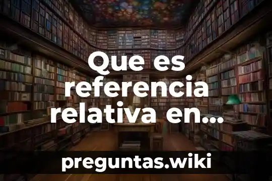 Que es referencia relativa en excel