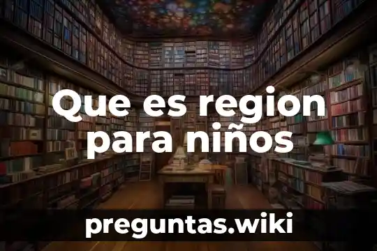 Que es region para niños