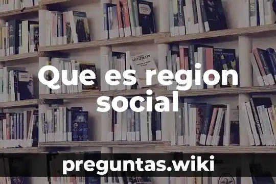 Que es region social