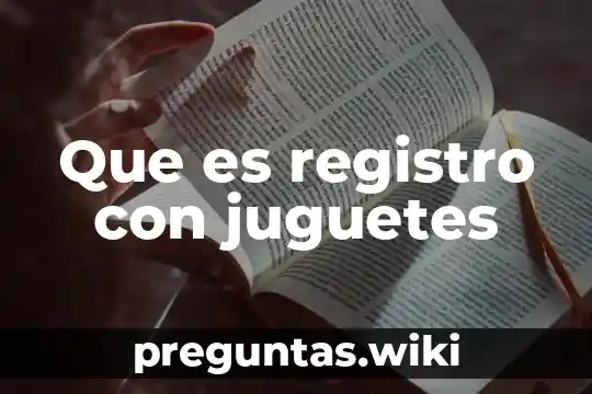 Que es registro con juguetes