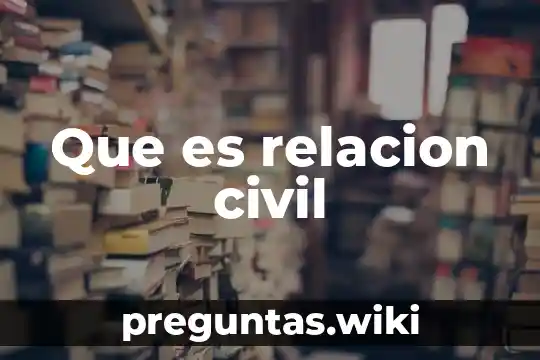 Que es relacion civil