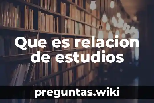 Que es relacion de estudios