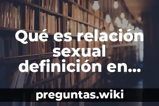 Qué es relación sexual definición en adolescentes