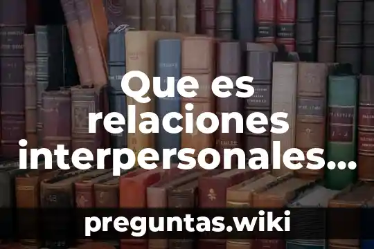 Que es relaciones interpersonales valor
