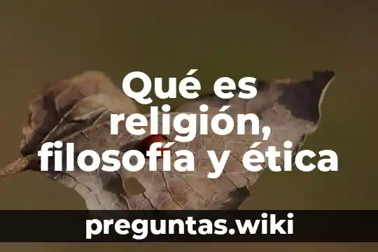 Qué es religión, filosofía y ética