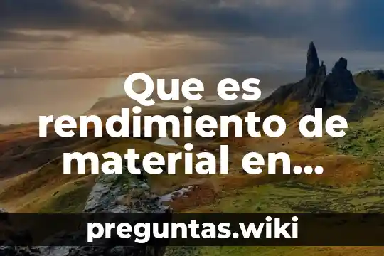 Que es rendimiento de material en construccion