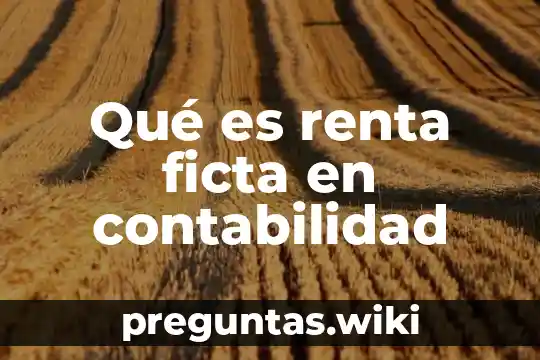 Qué es renta ficta en contabilidad