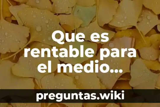 Que es rentable para el medio ambiente