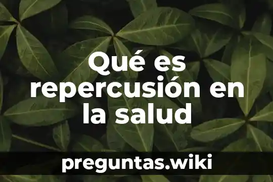 Qué es repercusión en la salud