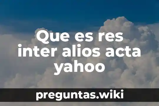 Que es res inter alios acta yahoo