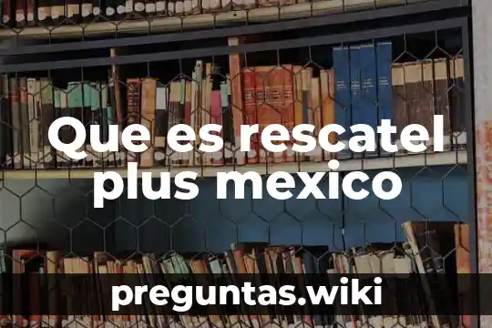Que es rescatel plus mexico