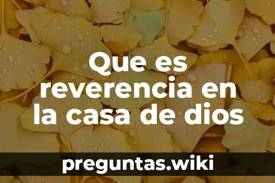 Que es reverencia en la casa de dios