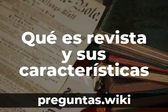 Qué es revista y sus características
