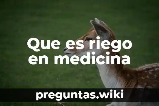 Que es riego en medicina