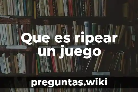 Que es ripear un juego