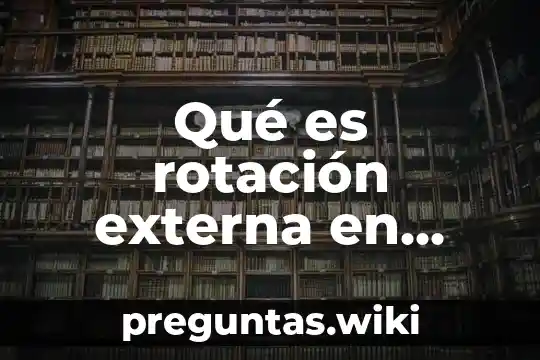 Qué es rotación externa en educación física