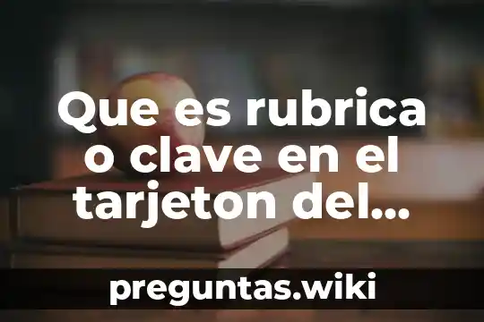 Que es rubrica o clave en el tarjeton del seguro