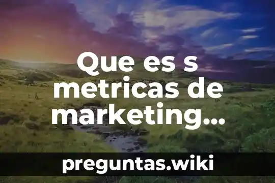 Que es s metricas de marketing digital