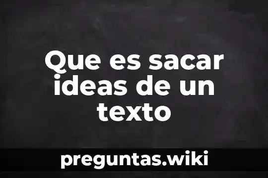 Que es sacar ideas de un texto