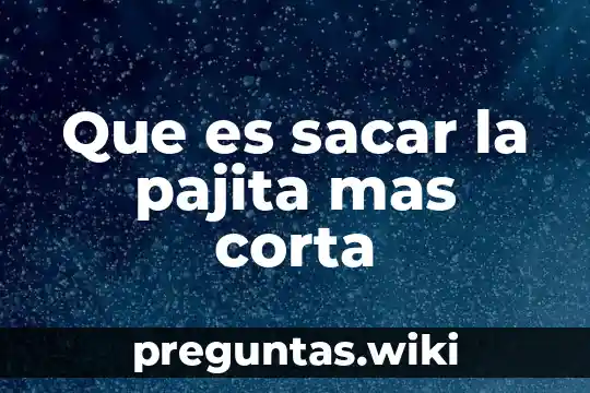 Que es sacar la pajita mas corta