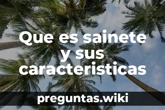 Que es sainete y sus caracteristicas