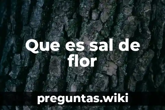Que es sal de flor