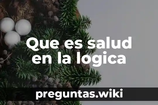Que es salud en la logica