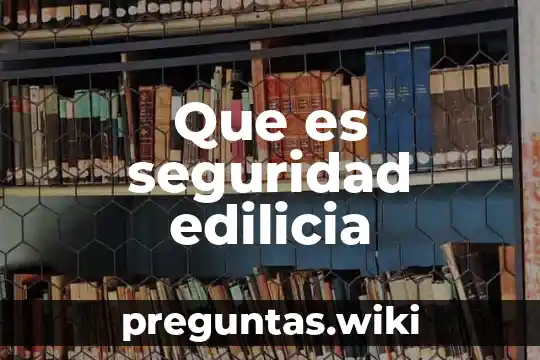 Que es seguridad edilicia
