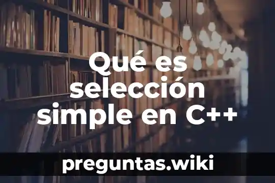 Qué es selección simple en C++