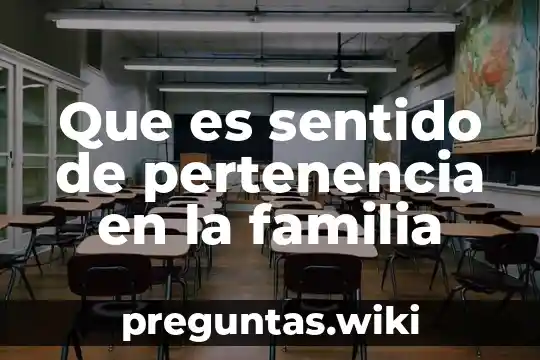 Que es sentido de pertenencia en la familia