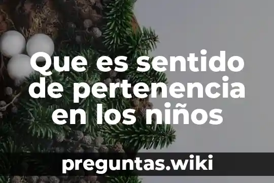 Que es sentido de pertenencia en los niños