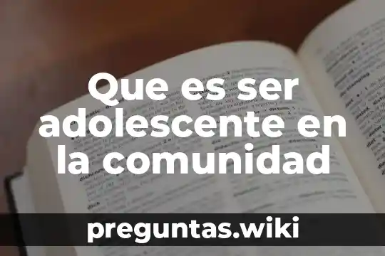 Que es ser adolescente en la comunidad