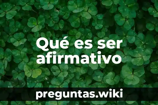 Qué es ser afirmativo
