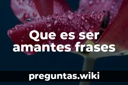 Que es ser amantes frases