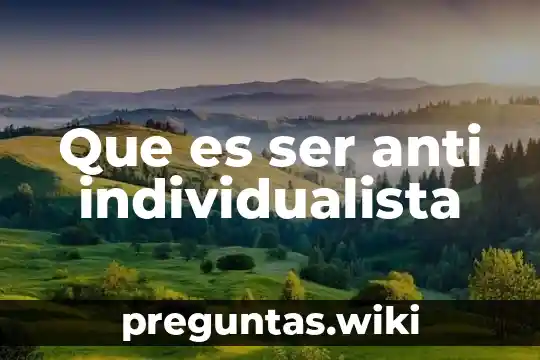 Que es ser anti individualista