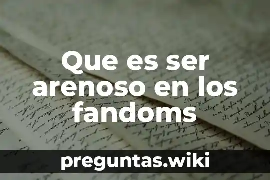 Que es ser arenoso en los fandoms