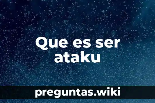 Que es ser ataku