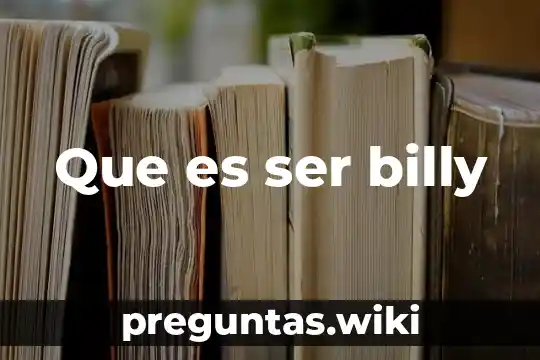 Que es ser billy