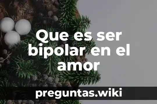Que es ser bipolar en el amor