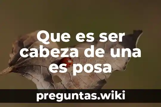 Que es ser cabeza de una es posa