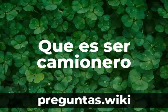 Que es ser camionero