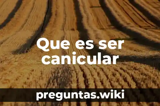 Que es ser canicular
