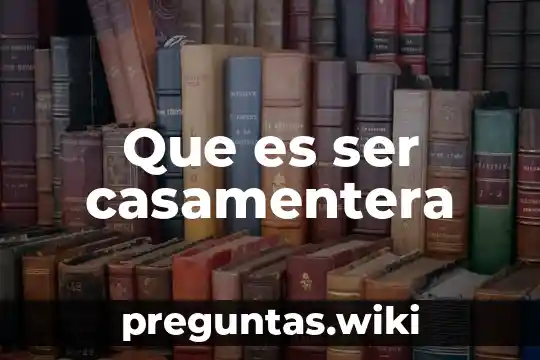 Que es ser casamentera