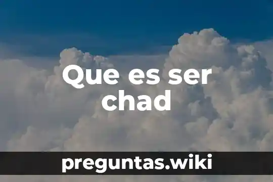 Que es ser chad