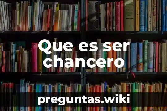 Que es ser chancero